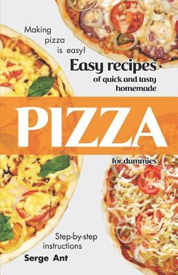 Download Easy Recipes of Quick and Tasty Homemade Pizza for Dummies. Step-By-Step Instructions. - Serge Ant | ePub