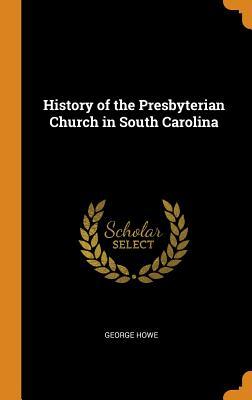 Full Download History of the Presbyterian Church in South Carolina - George Howe file in PDF