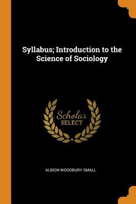 Full Download Syllabus; Introduction to the Science of Sociology - Albion W. Small file in PDF