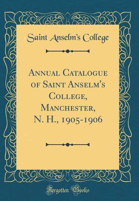 Read Online Annual Catalogue of Saint Anselm's College, Manchester, N. H., 1905-1906 (Classic Reprint) - Saint Anselm's College | ePub