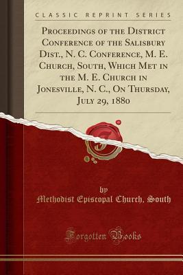 Full Download Proceedings of the District Conference of the Salisbury Dist., N. C. Conference, M. E. Church, South, Which Met in the M. E. Church in Jonesville, N. C., on Thursday, July 29, 1880 (Classic Reprint) - Methodist Episcopal Church South | PDF