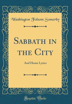 Read Sabbath in the City: And Home Lyrics (Classic Reprint) - Washington Folsom Somerby | ePub