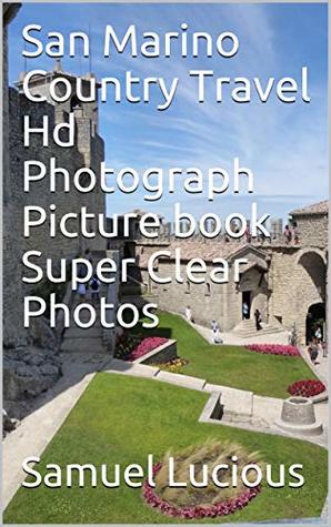 Read Online San Marino Country Travel Hd Photograph Picture book Super Clear Photos - Samuel Lucious | PDF
