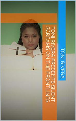 Read Online Toni Rivera Presents Silent Screams on the Frontlines - Toni Rivera | ePub