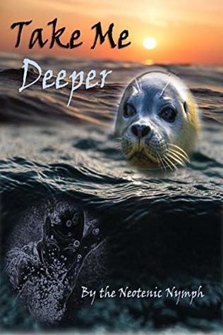 Download Take Me Deeper (Short stories by the Neotenic Nymph Book 3) - Neotenic Nymph | PDF