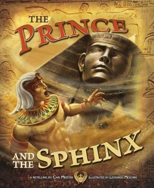 Read The Prince and the Sphinx (Nonfiction Picture Books: Egyptian Myths) - Leonardo Meschini (illustrator), Terry Flaherty (consultant editor) Cari Meister (author) | ePub