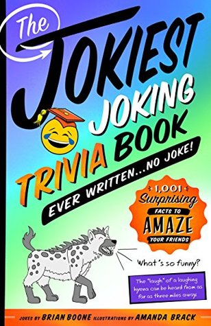 Read Online The Jokiest Joking Trivia Book Ever Written . . . No Joke!: 1,001 Surprising Facts to Amaze Your Friends - Brian Boone file in ePub