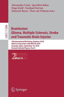 Read Brainlesion: Glioma, Multiple Sclerosis, Stroke and Traumatic Brain Injuries: 4th International Workshop, Brainles 2018, Held in Conjunction with Miccai 2018, Granada, Spain, September 16, 2018, Revised Selected Papers, Part II - Alessandro Crimi | ePub