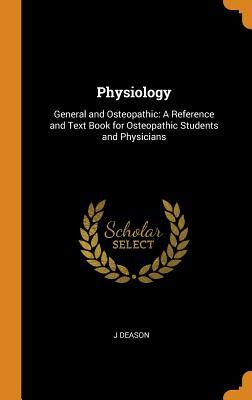 Full Download Physiology: General and Osteopathic: A Reference and Text Book for Osteopathic Students and Physicians - J. Deason | ePub