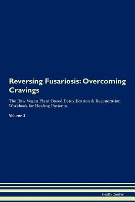 Download Reversing Fusariosis: Overcoming Cravings The Raw Vegan Plant-Based Detoxification & Regeneration Workbook for Healing Patients. Volume 3 - Health Central file in ePub