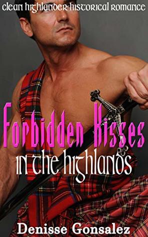 Read Online Forbidden Kisses in the Highlands: Clean Highlander Historical Romance - Denisse Gonsalez | ePub