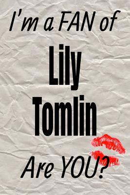 Read Online I'm a Fan of Lily Tomlin Are You? Creative Writing Lined Journal: Promoting Fandom and Creativity Through JournalingOne Day at a Time -  file in PDF