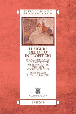 Full Download Le Figure del Mito in Properzio: Proceedings of the Twentieth International Conference on Propertius, Assisi-Bevagna 30 May - 1 June 2014 - G Bonamente | PDF