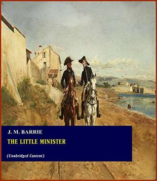 Download The Little Minister - J. M. Barrie (ANNOTATED) [Second Edition] [Full Version] - J.M. Barrie file in PDF