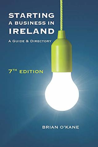 Read Online Starting a Business in Ireland 7e: A Guide & Directory - Brian O'Kane file in PDF