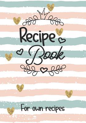 Read Recipe Book for Own Recipes: Blank Recipe Cookbook, 7 X 10, 100 Blank Recipe Pages -  | PDF