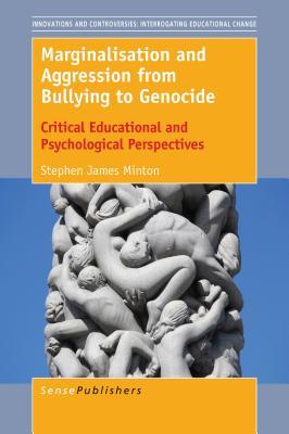 Full Download Marginalisation and Aggression from Bullying to Genocide: Critical Educational and Psychological Perspectives - Stephen James Minton | ePub