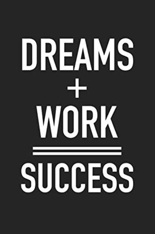 Read Dreams   Work = Success: A 6x9 Inch Matte Softcover Journal Notebook With 120 Blank Lined Pages And An Uplifting Motivational Cover Slogan -  | PDF