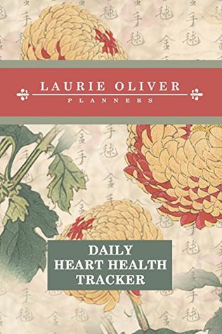 Download Daily Heart Health Tracker (Keika Hasegawa Chrysanthemum Flowers from Vintage Japanese Woodblock Prints Cover): 365 days of daily tracking of signs of  of heart failure in women (Volume 2) - Laurie Oliver Planners | PDF