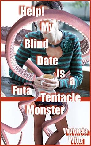 Full Download Help! My Blind Date is a Futa Tentacle Monster - Viviacia Wild file in PDF