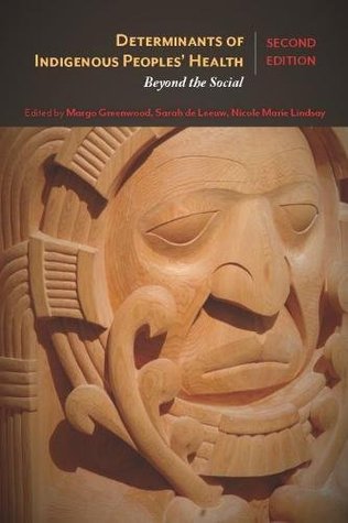Read Online Determinants of Indigenous Peoples' Health, Second Edition: Beyond the Social - Margo Greenwood | PDF
