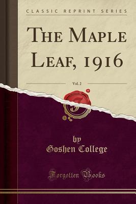 Full Download The Maple Leaf, 1916, Vol. 2 (Classic Reprint) - Goshen College file in ePub