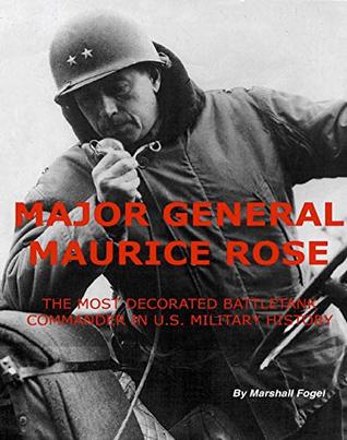 Download SOFT COVER- Major General Maurice Rose, The Most Decorated Battletank Commander In U.S. Military History - Marshall Fogel | PDF