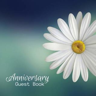 Read Anniversary Guest Book: Guest Book. Free Layout Message Book For Family and Friends To Write in, Men, Women, Boys & Girls / Party, Home / Use Spaces  size (Anniversary Guest Books) (Volume 10) -  file in PDF