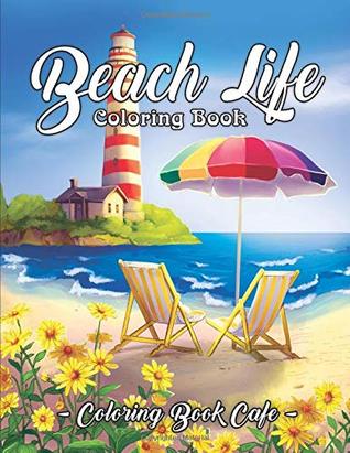 Read Beach Life Coloring Book: An Adult Coloring Book Featuring Fun and Relaxing Beach Vacation Scenes, Peaceful Ocean Landscapes and Beautiful Summer Designs - Coloring Book Cafe | ePub
