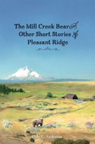 Download The Mill Creek Bear and Other Short Stories of Pleasant Ridge - Dale L Anderson file in ePub