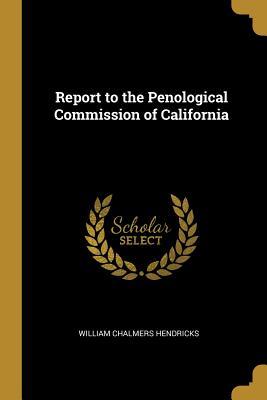 Full Download Report to the Penological Commission of California - William Chalmers Hendricks file in ePub