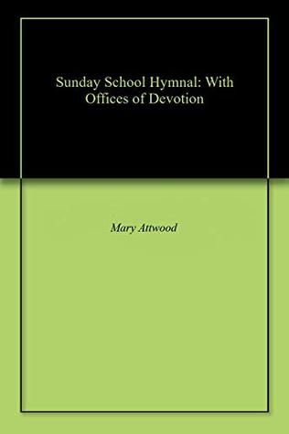 Read Sunday School Hymnal: With Offices of Devotion - Mary S. Attwood | ePub