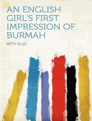 Full Download An English Girl's First Impressions of Burmah - Beth Ellis file in PDF