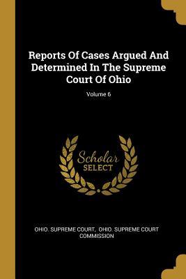 Download Reports Of Cases Argued And Determined In The Supreme Court Of Ohio; Volume 6 - Ohio Supreme Court file in ePub