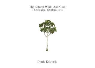 Read Online The Natural World and God: Theological Explorations - Denis Edwards | PDF