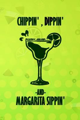 Full Download Chippin', Dippin' And Margarita Sippin': Blank Lined Notebook Journal Diary Composition Notepad 120 Pages 6x9 Paperback ( Margarita ) Green Margaritas - Patricia Block P file in ePub