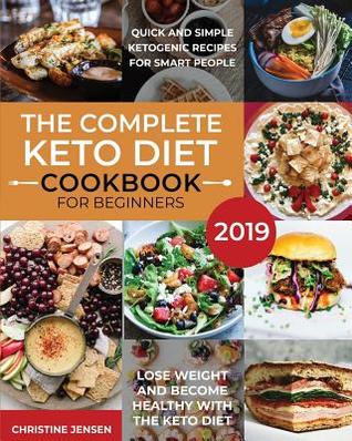 Read The Complete Keto Diet Cookbook For Beginners 2019: Quick And Simple Ketogenic Recipes For Smart People Lose Weight And Become Healthy With The Keto Diet - Christine Jensen file in PDF