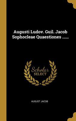 Download Augusti Ludov. Guil. Jacob Sophocleae Quaestiones - August Jacob | ePub