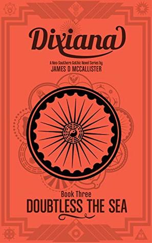 Full Download DIXIANA: Book Three: Doubtless the Sea (Dixiana Series #3) - James D. McCallister | ePub