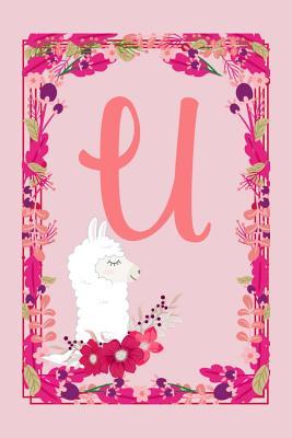 Download U: Letter U Monogram Initials Pink Llama Flowers Floral Notebook & Journal - Dream Darling Journals | PDF