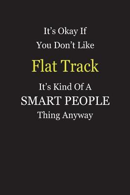 Full Download It's Okay If You Don't Like Flat Track It's Kind Of A Smart People Thing Anyway: Blank Lined Notebook Journal Gift Idea - Smartiyay Publishing file in ePub