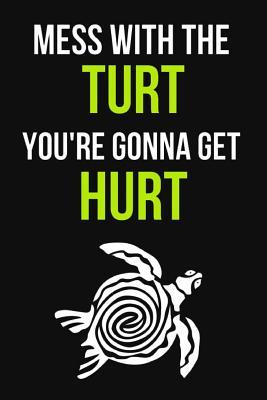 Download Mess With The Turt You're Gonna Get Hurt: Lovely Turtle Journal / Notebook / Diary, Unique Gifts For Turtle Lovers (Lined, 6 x 9) -  | ePub
