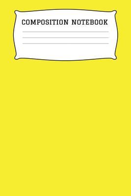 Download Composition Notebook: A 6x9 Inch Matte Softcover Paperback Notebook Journal With 120 Blank Lined Pages - College Ruled - Yellow -  file in PDF