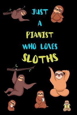 Read Just A Pianist Who Loves Sloths: Funny Blank Lined Notebook Journal Gift Idea For (Lazy) Sloth Spirit Animal Lovers - Bearrrs Publishing | ePub