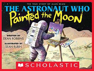 Read The Astronaut Who Painted the Moon: The True Story of Alan Bean - Dean Robbins file in ePub