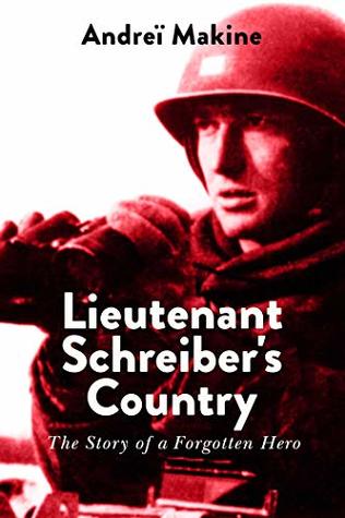 Read Online Lieutenant Schreiber's Country: The Story of a Forgotten Hero - Andreï Makine file in PDF