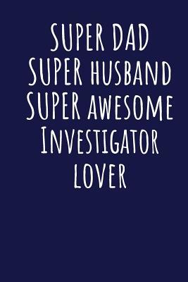 Full Download Super Dad Super Husband Super Awesome Investigator Lover: Blank Lined Blue Notebook Journal - Superdad Publishing file in PDF
