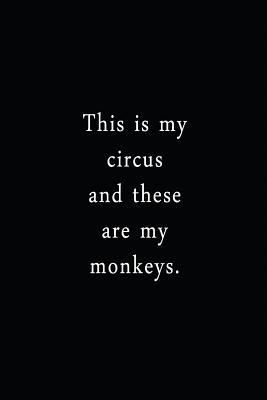 Download This Is My Circus And These Are My Monkeys.: An Irreverent Snarky Humorous Sarcastic Funny Office Coworker & Boss Congratulation Appreciation Gratitude Thank You Gift -  file in ePub