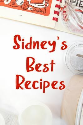 Full Download Sidney's Best Recipes: Blank Recipe Book to Write In. Favorite Recipes Gift for Men -  | PDF