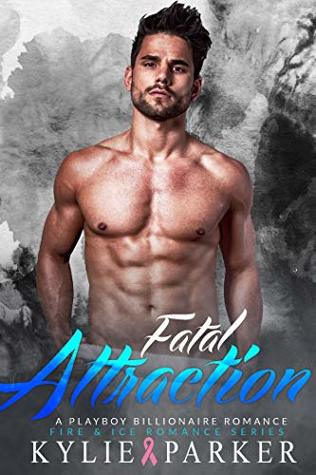 Read Fatal Attraction: A Playboy Billionaire Romance - Kylie Parker | PDF